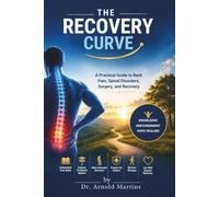 The Recovery Curve: A practical Guide to Back Pain, Spinal Disorders, Surgery, and Recovery