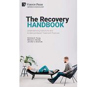 The Recovery Handbook: Understanding Addictions and Evidenced-Based Treatment Practices
