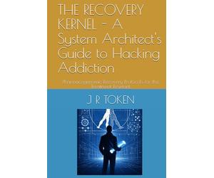 THE RECOVERY KERNEL - A System Architect's Guide to Hacking Addiction: Pharmacogenomic Recovery Protocols for the Treatment-Resistant