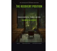 The Recovery Position: An Interactive Murder Mystery - One Body, Three True Endings: 4