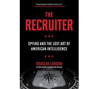 The Recruiter: Spying and the Lost Art of American Intelligence