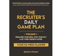 The Recruiter's Daily Game Plan + 52 Week Fillable Planner | Vol. 1 Organize Your Desk, Own Your Day & Hit Your Targets Faster |: From Someone Who ... Desk in 7 Months | Size 8.5x11" | 376 Pages