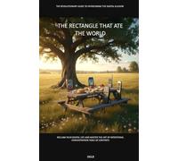 THE RECTANGLE THAT ATE THE WORLD: Reclaim your digital life and master the art of intentional concentration