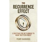 The Recurrence Effect: A Rhythm for Returning to What Matters Most