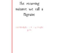 The recurring nuisance we call a Migraine: Tracking and Journaling notebook for migraine sufferers