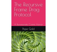 The Recursive Frame Drag Protocol: A Bureaucratic Cosmic Horror