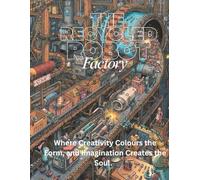 The Recycled Robot Factory: Where Creativity Colours the Form, and Imagination Creates the Soul