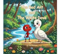 The Red Ant and The White Dove: A picture storybook about kindness and friendship