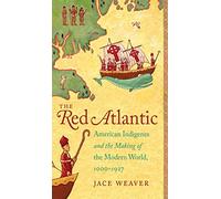 The Red Atlantic: American Indigenes and the Making of the Modern World, 1000-1927 by Assistant Professor of American Studies and Religious Studies Jace Weaver (30-Mar-2014) Hardcover