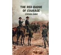 The red badge of courage: A Classic American Civil War Novel (Annotated)