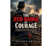 The Red Badge of Courage: An Episode of the American Civil War