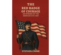The Red Badge of Courage An Episode of the American Civil War
