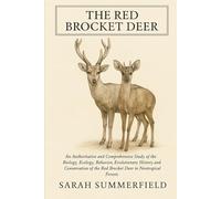 The Red Brocket Deer: An Authoritative and Comprehensive Study of the Biology, Ecology, Behavior, Evolutionary History, and Conservation of the Red Brocket Deer in Neotropical Forests