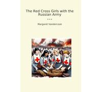 The Red Cross Girls with the Russian Army