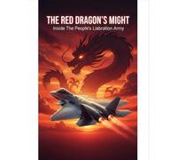 The Red Dragon'S Might: Inside The People'S Liberation Army