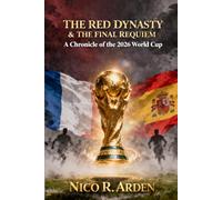 THE RED DYNASTY & THE FINAL REQUIEM: A Chronicle of the 2026 World Cup