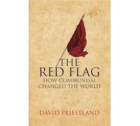 The Red Flag: Communism and the Making of the Modern World