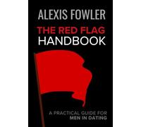 The Red Flag Handbook: A Practical Guide for Men in Dating