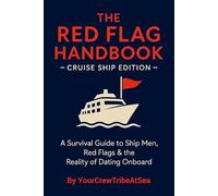THE RED FLAG HANDBOOK - CRUISE SHIP EDITION: A Survival Guide to Ship Men, Red Flags & the Reality of Dating Onboard