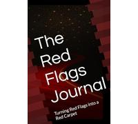 The Red Flags Journal: Turning Red Flags into a Red Carpet