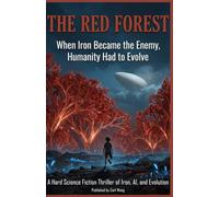 The Red Forest: When Iron Became the Enemy, Humanity Had to Evolve: A Hard Science Fiction Thriller of Iron, AI, and Evolution