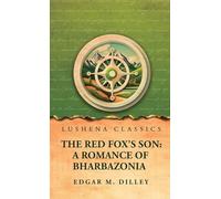 The Red Fox's Son: A Romance of Bharbazonia: A Romance of Bharbazonia by Edgar M. Dilley
