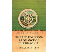The Red Fox's Son: A Romance of Bharbazonia: A Romance of Bharbazonia by Edgar M. Dilley