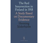 The Red Insurrection in Finland in 1918: A Study Based on Documentary Evidence