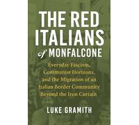 The Red Italians of Monfalcone: Everyday Fascism, Communist Horizons and the Migration of an Italian Border Community Beyond the Iron Curtain