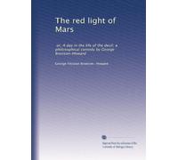 The red light of Mars: or, A day in the life of the devil; a philosophical comedy by George Bronson-Howard