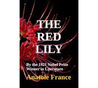 THE RED LILY: By the 1921 Nobel Prize Winner in Literature