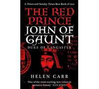 The Red Prince: The Life of John of Gaunt, the Duke of Lancaster by Helen Carr