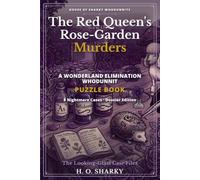 The Red Queen's Rose-Garden Murders: A Wonderland Elimination Whodunnit Puzzle Book - 8 Nightmare Cases · Dossier Edition