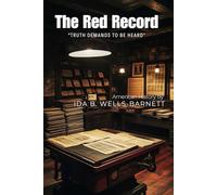 The Red Record By Ida B. Wells-Barnett (Illustrated & Annotated): A Groundbreaking Investigation of Racial Injustice in Post-Civil War America