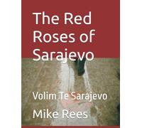 The Red Roses of Sarajevo: Volim Te Sarajevo