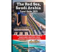 The Red Sea, Saudi Arabia Travel Guide 2025: Red Sea Cruises: An Insider's Guide to Saudi Arabia's Best Ports, Shore Excursions and Onboard Activities