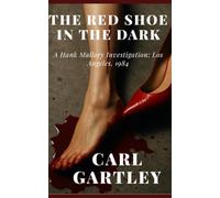The Red Shoe In The Dark: A Hank Mallory Investigation: Los Angeles, 1984