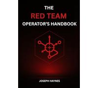 The Red Team Operator’s Handbook: Mastering Offensive Security, Adversary Simulation, and Cyber Attack Techniques