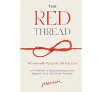 The Red Thread: An Invitation to Stop Blending In and Step Into Your God-Given Purpose