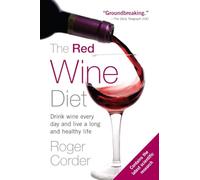 The Red Wine Diet: Drink Wine Every Day, and Live a Long and Healthy Life