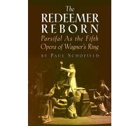The Redeemer Reborn: Parsifal as The Fifth Opera of Wagner's Ring