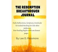 The redemption Breakthrough Journal: Daily Reflections, Scripture, Gratitude & Guided Healing for Life After Addiction