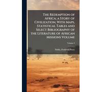 The Redemption of Africa; a Story of Civilization, With Maps, Statistical Tables and Select Bibliography of the Literature of African Missions Volume