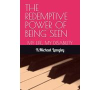 THE REDEMPTIVE POWER OF BEING SEEN: MY LIFE; MY DISABILITY