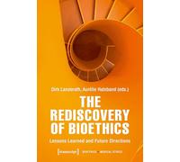 The Rediscovery of Bioethics: Lessons Learned and Future Directions: 8