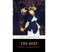 The Reef: The 1912 Edith Wharton Novel of Passion and Privilege