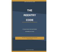 The Reentry Code: A Practical Guide to Surviving Probation and Building Your Future: 1