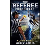 The referee Chronicles: Book One: Law Is the Most Dangerous Weapon