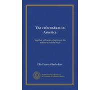 The referendum in America: together with some chapters on the initiative and the recall
