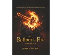 The Refiner's Fire: Is Not My Word Like Fire... And Like a Hammer That Breaks a Rock in Pieces?